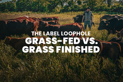 Grass-Fed vs. Grass-Finished: The Label Loophole Costing You
