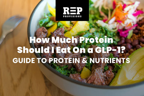 How Much Protein Should I Eat on a GLP-1? A Practical Guide to Protein, Muscle, and Nutrient Density