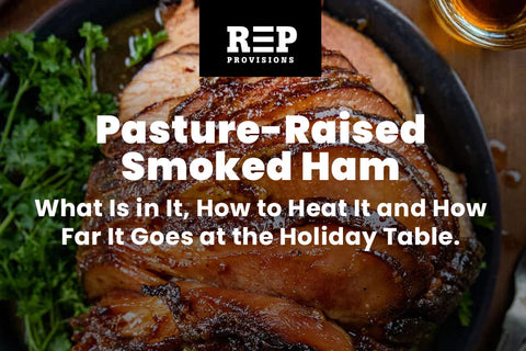 Pasture-Raised Smoked Ham: What Is in It, How to Heat It and How Far It Goes