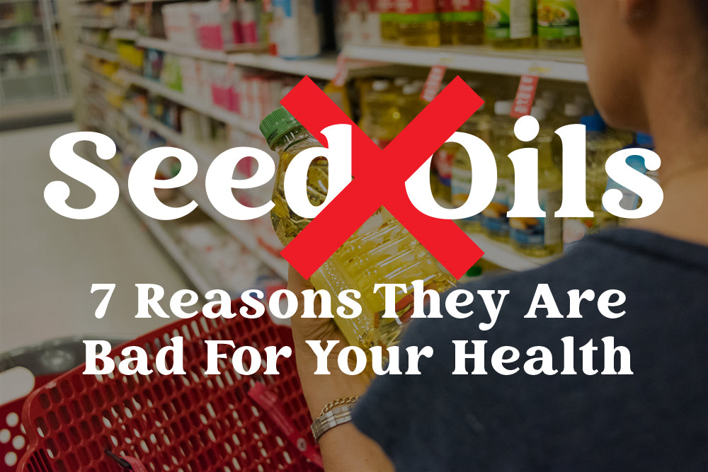 7 Reasons Seed Oils are Bad for Your Health.